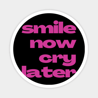 Smile now cry later Magnet